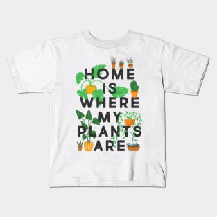 Home Is Where My Plants Are Kids T-Shirt